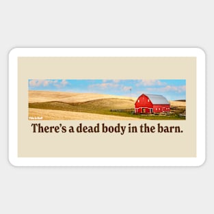 There's a dead body in the barn. Magnet